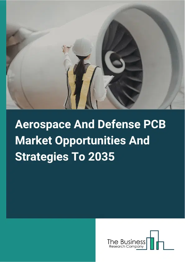 Aerospace And Defense PCB Global Market Opportunities And Strategies To 2035