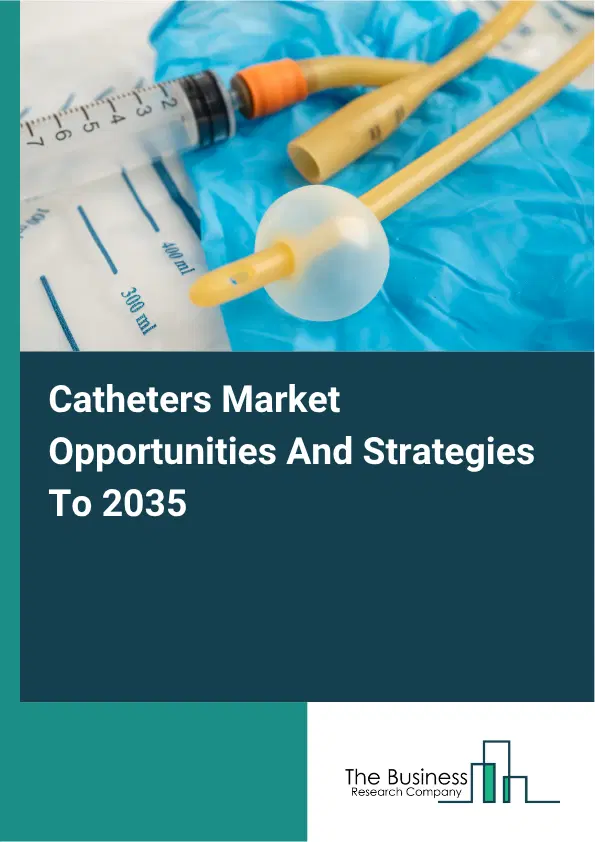 Catheters Global Market Opportunities And Strategies To 2035