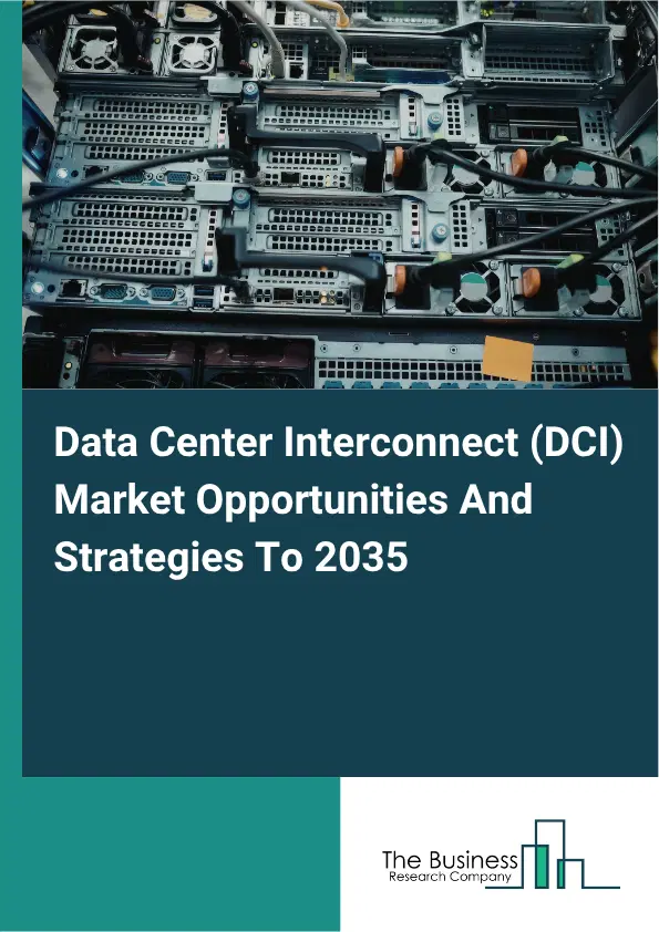 Data Center Interconnect (DCI) Global Market Opportunities And Strategies To 2035