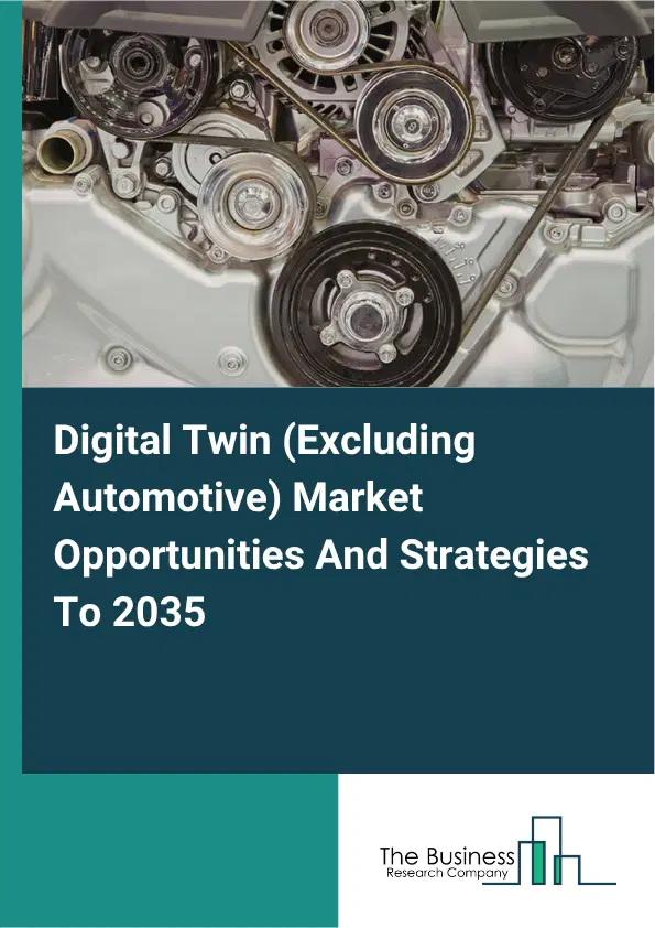 Digital Twin (Excluding Automotive) Global Market Opportunities And Strategies To 2035