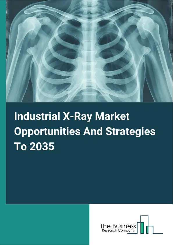 Industrial X-Ray Global Market Opportunities And Strategies To 2035