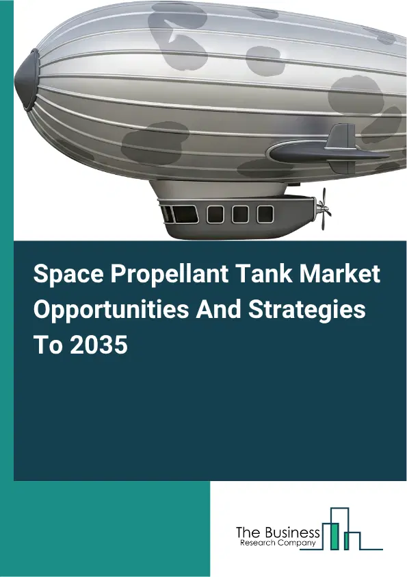 Space Propellant Tank Global Market Opportunities And Strategies To 2035