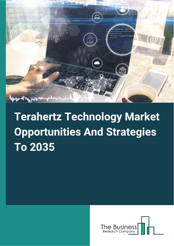 Terahertz Technology Global Market Opportunities And Strategies To 2035