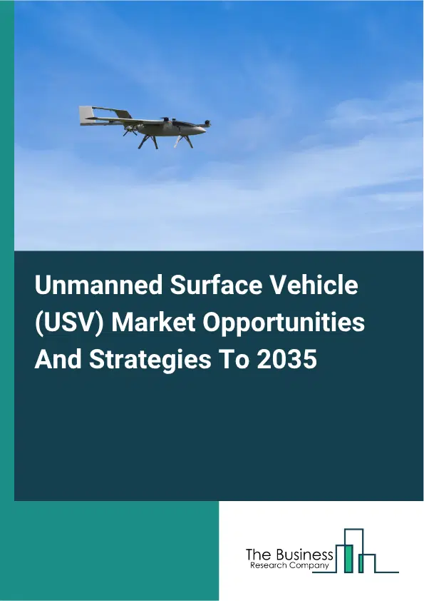 Unmanned Surface Vehicle (USV) Global Market Opportunities And Strategies To 2035