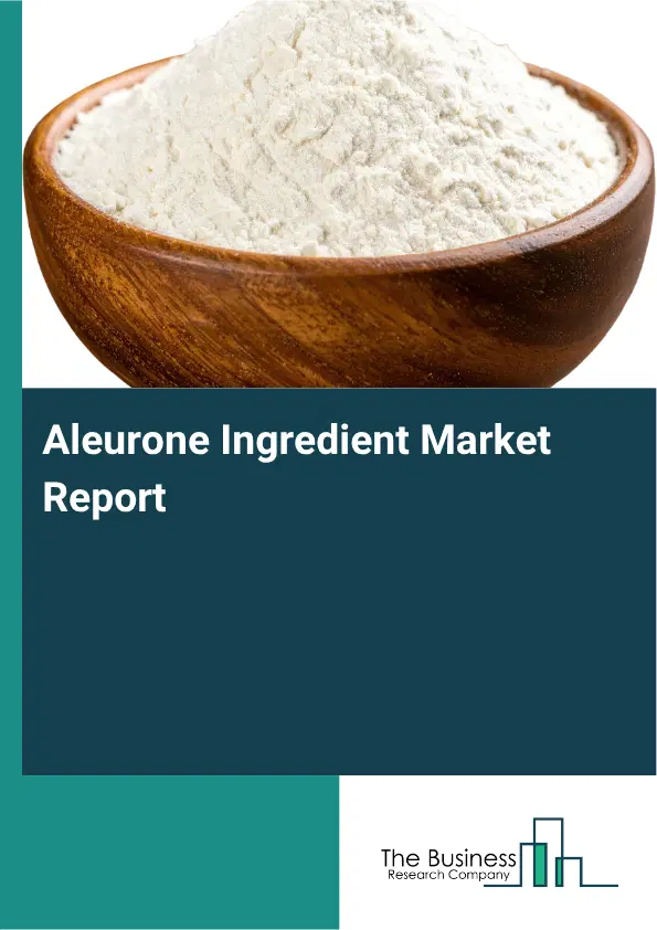 Aleurone Ingredient Market Report 2026