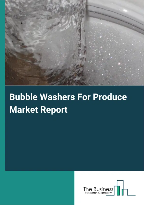 Bubble Washers For Produce Market Report 2026
