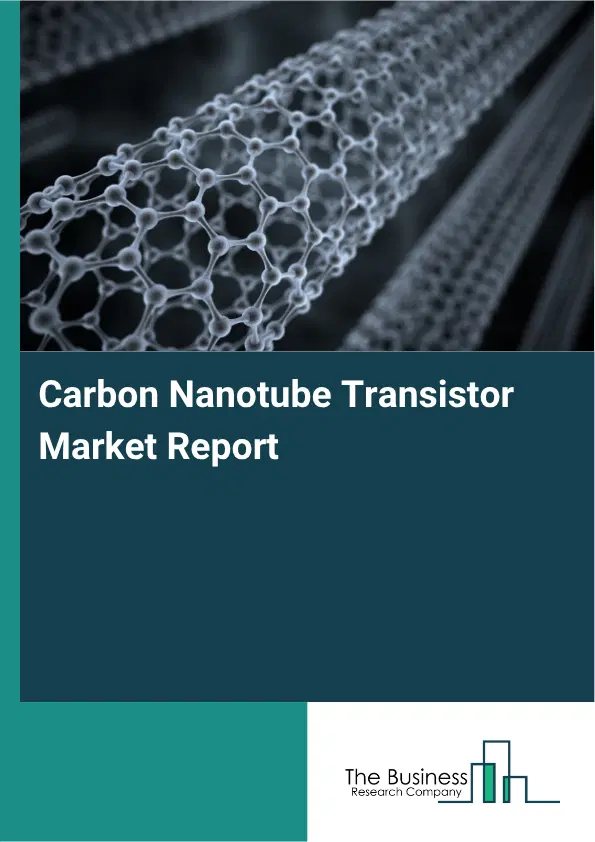 Carbon Nanotube Transistor Market Report 2026