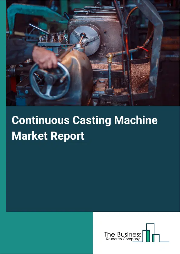 Continuous Casting Machine Market Report 2026