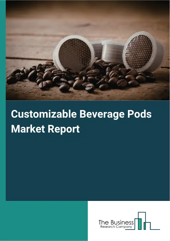Customizable Beverage Pods Market Report 2026