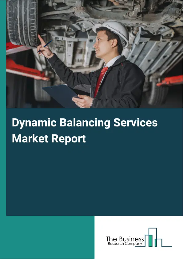 Dynamic Balancing Services Market Report 2026