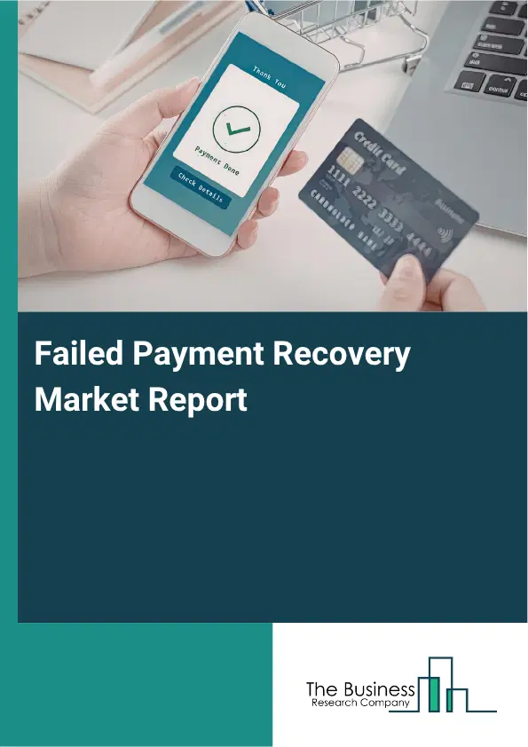 Failed Payment Recovery Market Report 2026