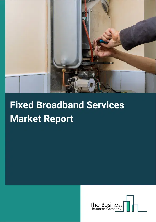 Fixed Broadband Services Market Report 2026