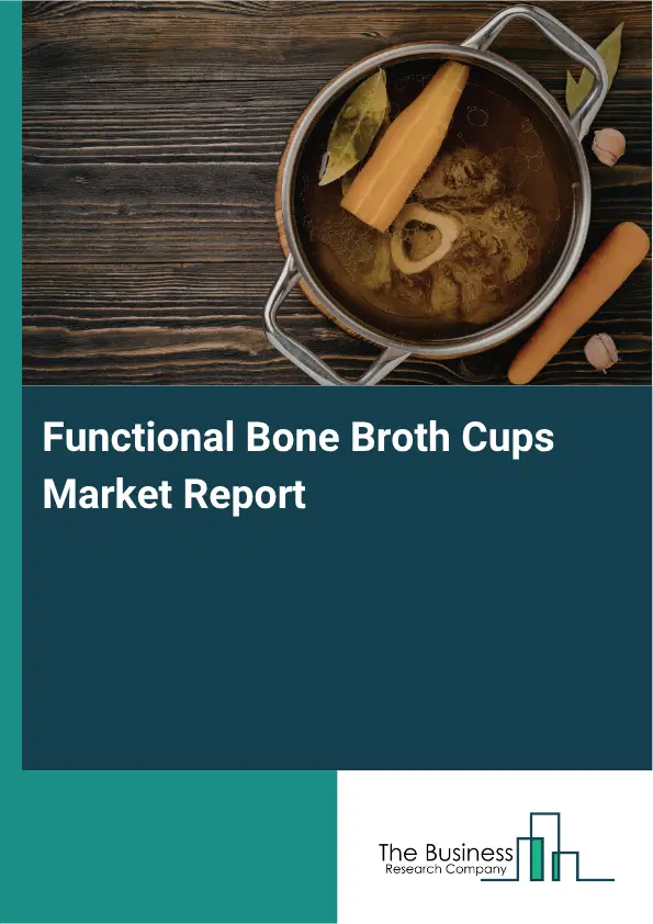 Functional Bone Broth Cups Market Report 2026