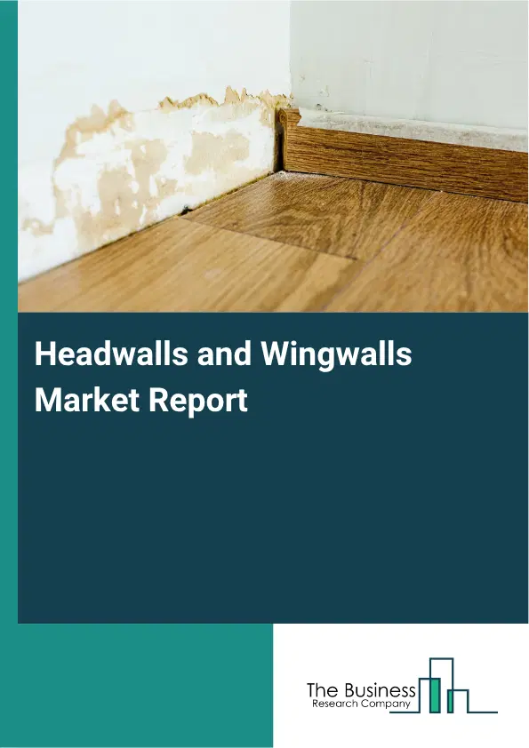 Headwalls and Wingwalls Market Report 2026
