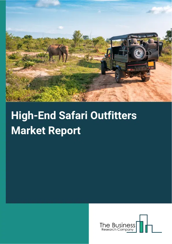 High-End Safari Outfitters Market Report 2026