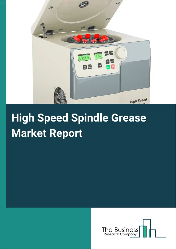 High Speed Spindle Grease Market Report 2026