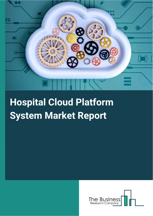 Hospital Cloud Platform System Market Report 2026