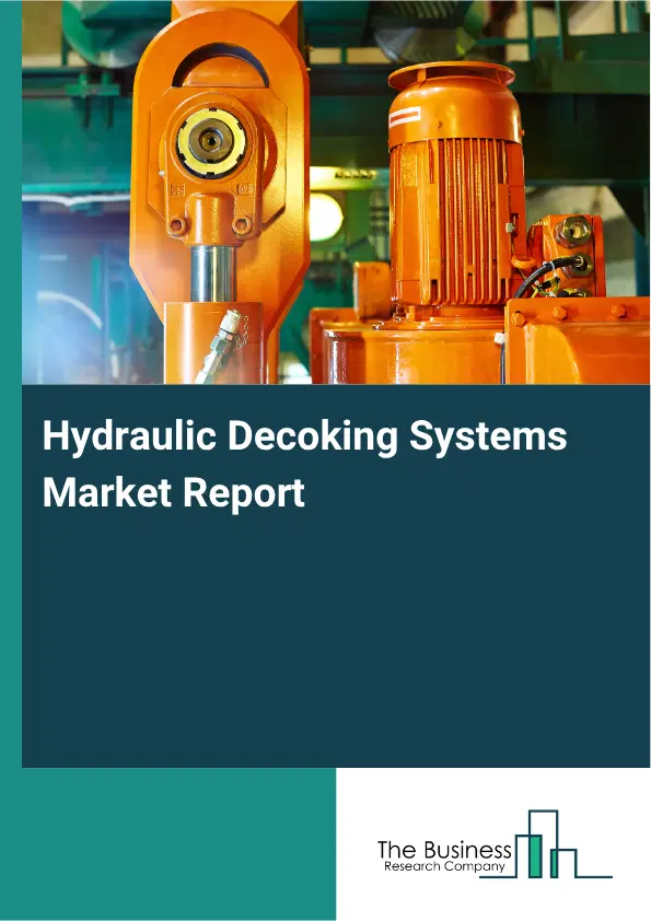 Hydraulic Decoking Systems Market Report 2026