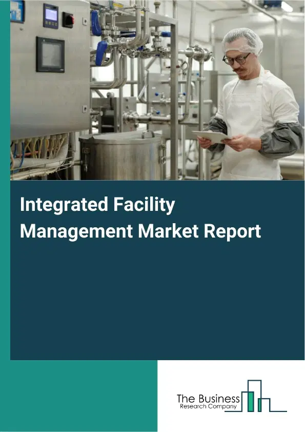 Global Integrated Facility Management Market Report 2026