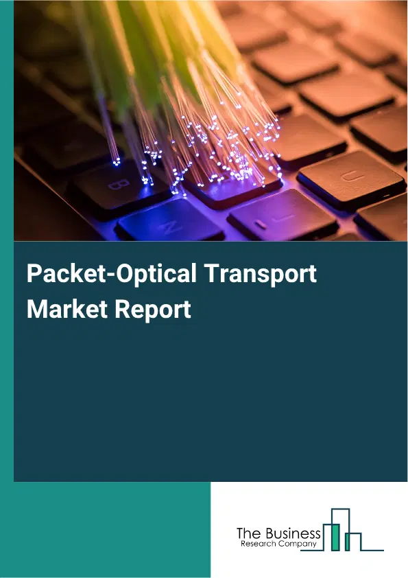 Packet-Optical Transport Market Report 2026
