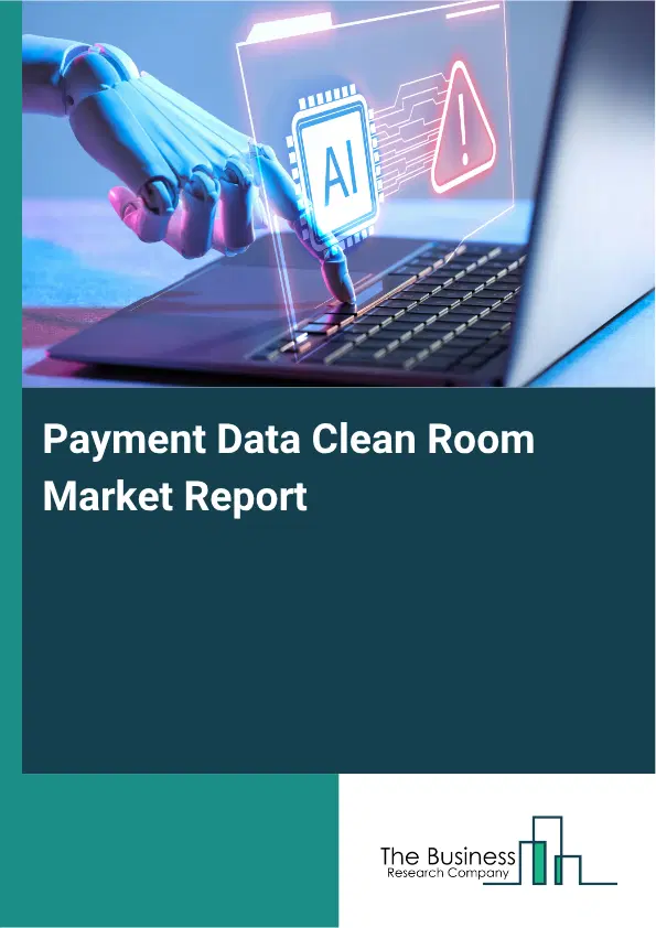 Payment Data Clean Room Market Report 2026