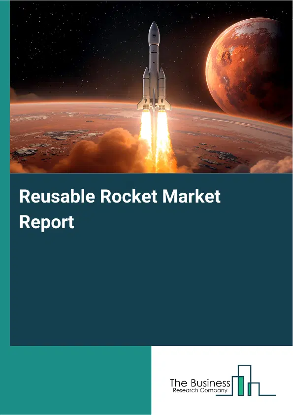 Global Reusable Rocket Market Report 2026