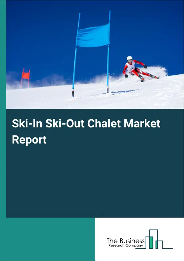 Ski-In Ski-Out Chalet Market Report 2026