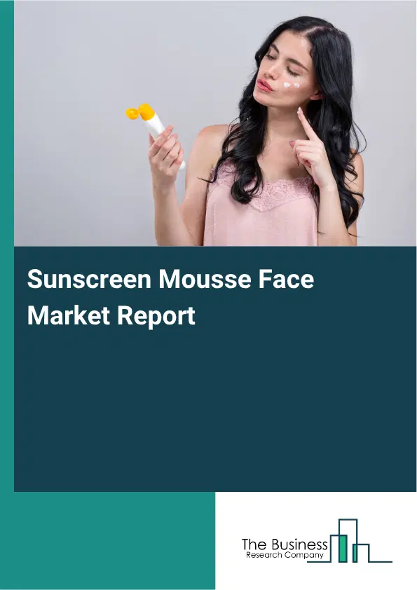 Sunscreen Mousse Face Market Report 2026