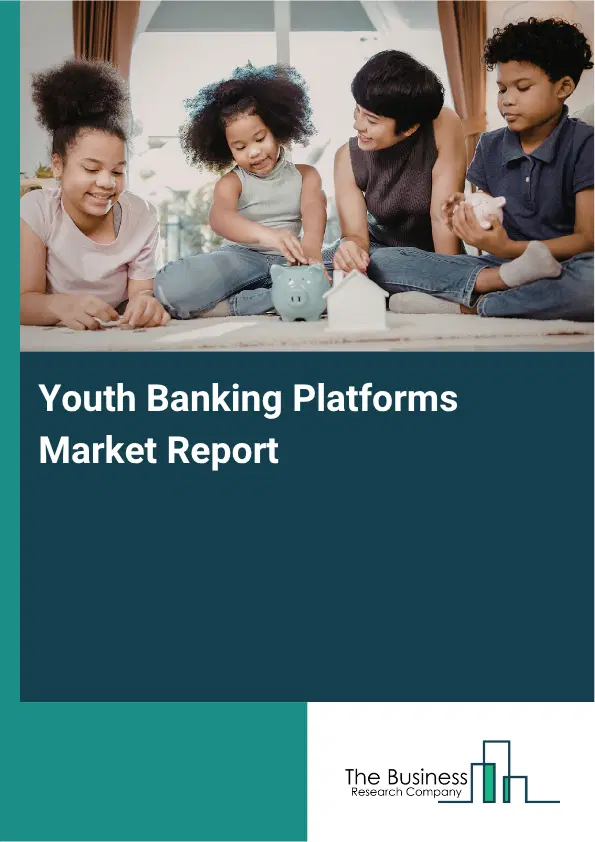 Youth Banking Platforms Market Report 2026