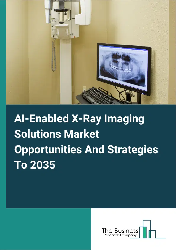 AI-Enabled X-Ray Imaging Solutions Global Market Opportunities And Strategies To 2035 AI-Enabled X-Ray Imaging Solutions Global Market Opportunities And Strategies To 2035