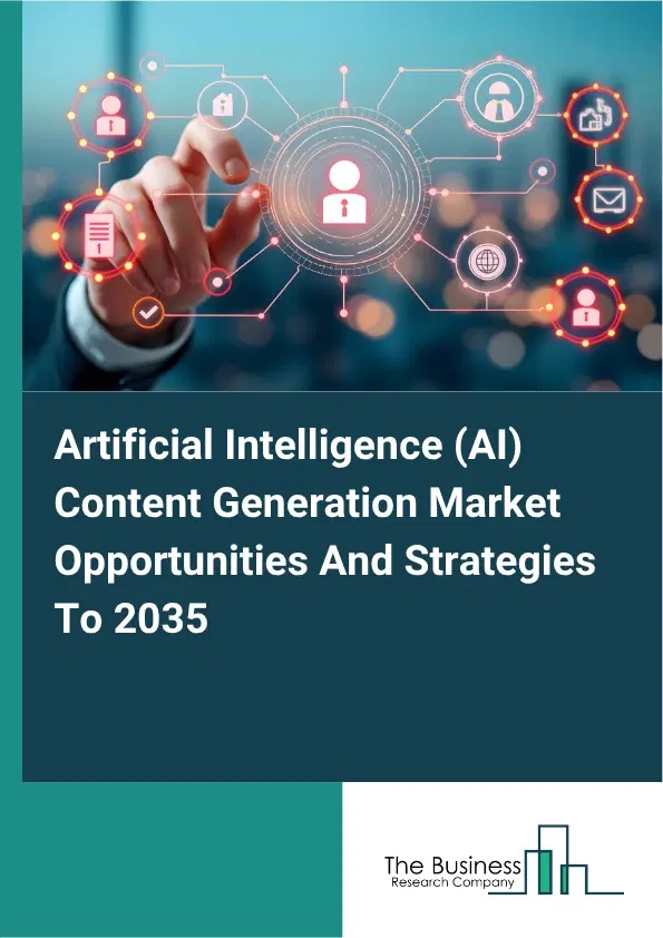 Artificial Intelligence (AI) Content Generation Global Market Opportunities And Strategies To 2035 Artificial Intelligence (AI) Content Generation Global Market Opportunities And Strategies To 2035