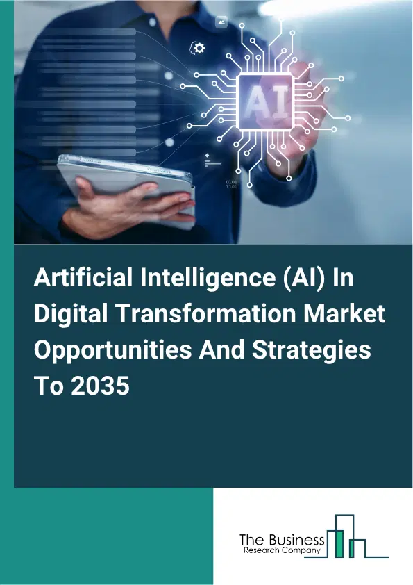 Artificial Intelligence (AI) In Digital Transformation Global Market Opportunities And Strategies To 2035 Artificial Intelligence (AI) In Digital Transformation Global Market Opportunities And Strategies To 2035