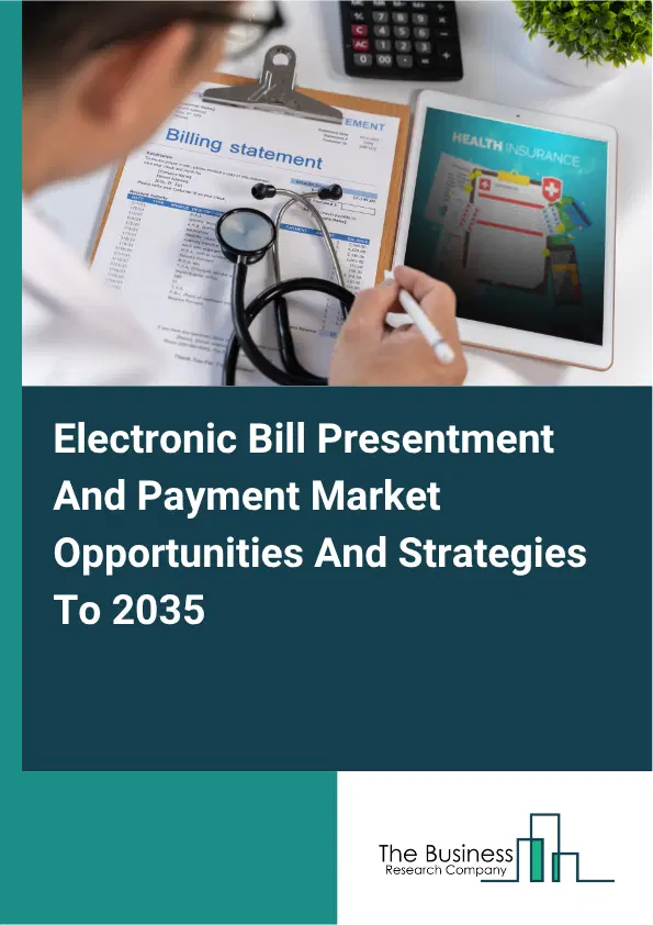 Electronic Bill Presentment And Payment Global Market Opportunities And Strategies To 2035 Electronic Bill Presentment And Payment Global Market Opportunities And Strategies To 2035