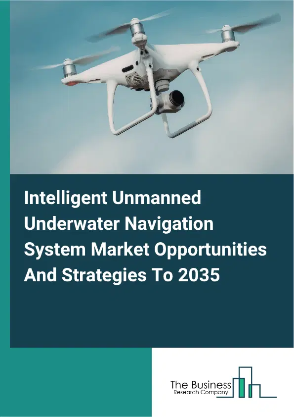 Intelligent Unmanned Underwater Navigation System Global Market Opportunities And Strategies To 2035 Intelligent Unmanned Underwater Navigation System Global Market Opportunities And Strategies To 2035