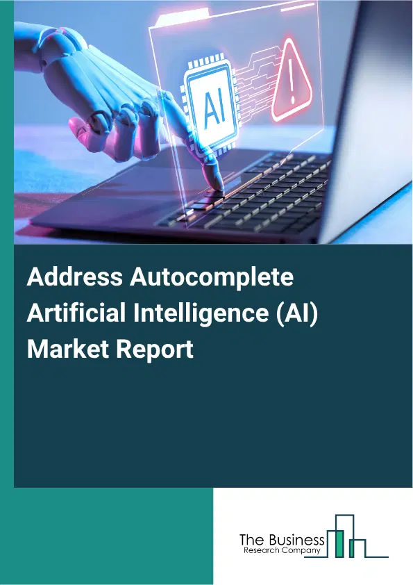 Address Autocomplete Artificial Intelligence (AI) Market Report 2026 Address Autocomplete Artificial Intelligence (AI) Market Report 2026