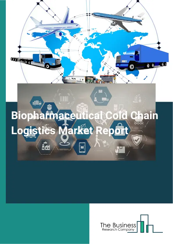 Biopharmaceutical Cold Chain Logistics Market Report 2026 Biopharmaceutical Cold Chain Logistics Market Report 2026