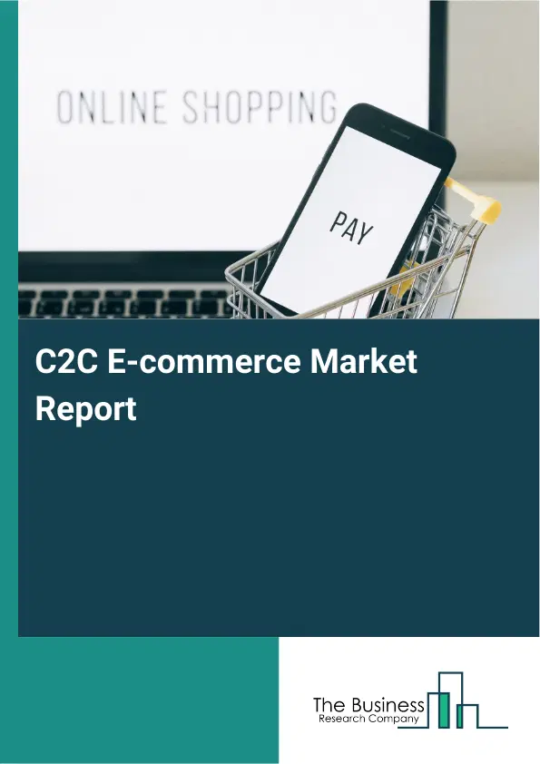 Global C2C E-commerce Market Report 2026 Global C2C E-commerce Market Report 2026