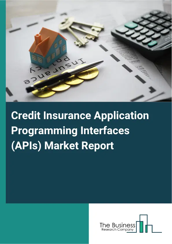 Credit Insurance Application Programming Interfaces (APIs) Market Report 2026 Credit Insurance Application Programming Interfaces (APIs) Market Report 2026