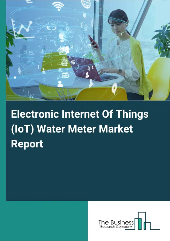 Electronic Internet Of Things (IoT) Water Meter Market Report 2026 Electronic Internet Of Things (IoT) Water Meter Market Report 2026