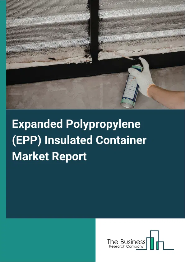 Expanded Polypropylene (EPP) Insulated Container Market Report 2026 Expanded Polypropylene (EPP) Insulated Container Market Report 2026