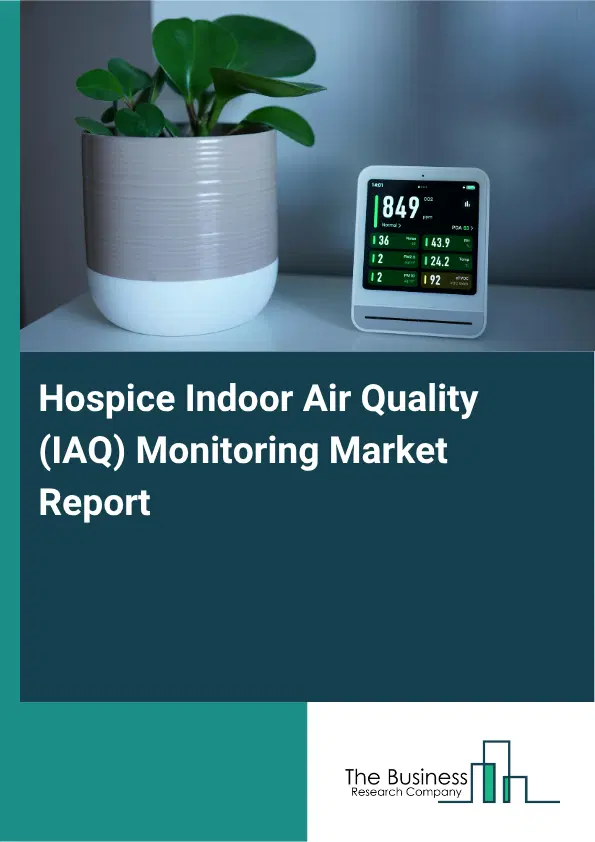 Hospice Indoor Air Quality (IAQ) Monitoring Market Report 2026 Hospice Indoor Air Quality (IAQ) Monitoring Market Report 2026