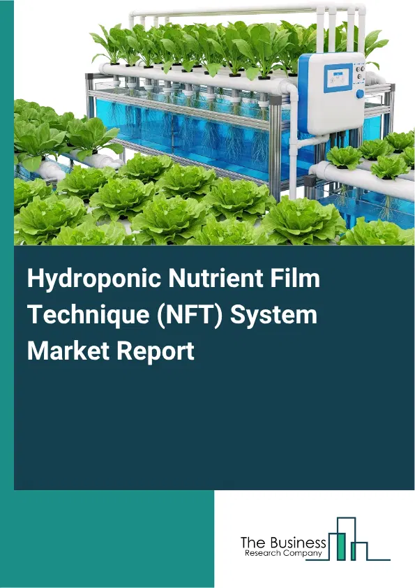 Hydroponic Nutrient Film Technique (NFT) System Market Report 2026 Hydroponic Nutrient Film Technique (NFT) System Market Report 2026