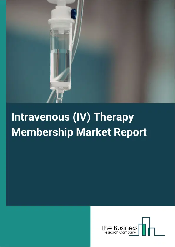 Intravenous (IV) Therapy Membership Market Report 2026 Intravenous (IV) Therapy Membership Market Report 2026