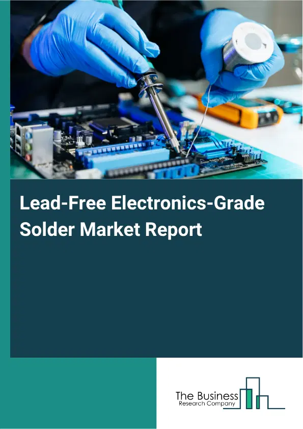 Lead-Free Electronics-Grade Solder Market Report 2026 Lead-Free Electronics-Grade Solder Market Report 2026