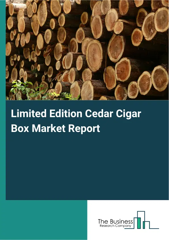 Limited Edition Cedar Cigar Box Market Report 2026 Limited Edition Cedar Cigar Box Market Report 2026