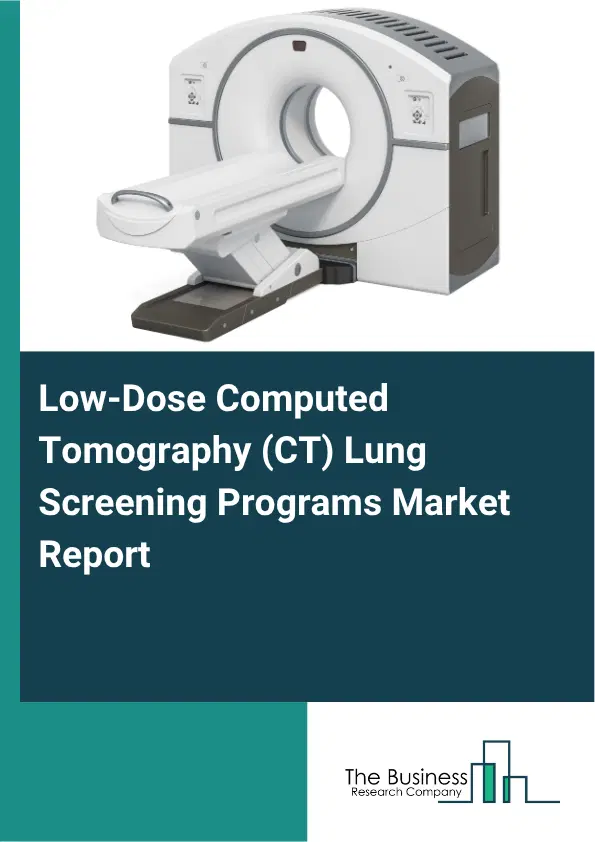 Low-Dose Computed Tomography (CT) Lung Screening Programs Market Report 2026 Low-Dose Computed Tomography (CT) Lung Screening Programs Market Report 2026