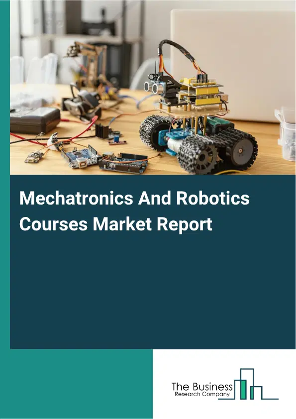 Mechatronics And Robotics Courses Market Report 2026 Mechatronics And Robotics Courses Market Report 2026