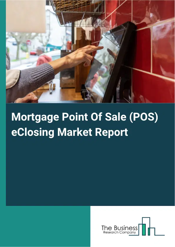 Mortgage Point Of Sale (POS) eClosing Market Report 2026 Mortgage Point Of Sale (POS) eClosing Market Report 2026