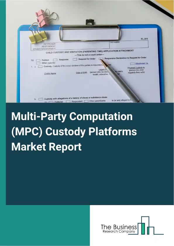 Multi-Party Computation (MPC) Custody Platforms Market Report 2026 Multi-Party Computation (MPC) Custody Platforms Market Report 2026