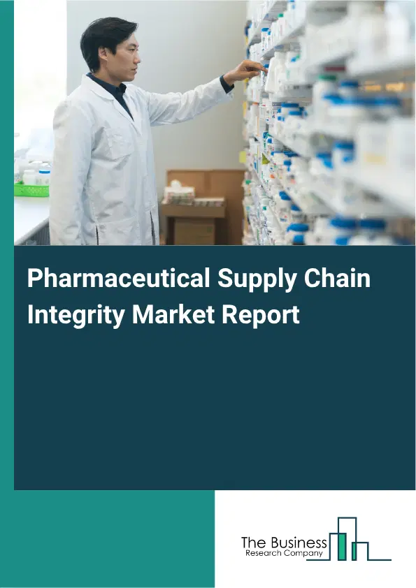 Pharmaceutical Supply Chain Integrity Market Report 2026 Pharmaceutical Supply Chain Integrity Market Report 2026